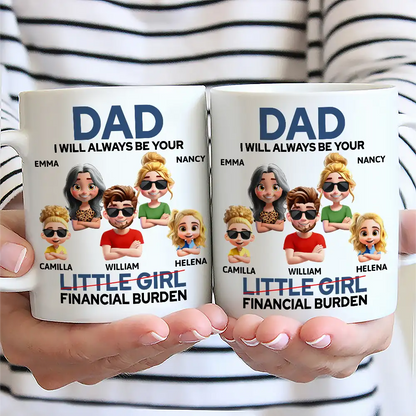 Dad I Will Always Be Your Financial Burden Funny - Personalized Mug
