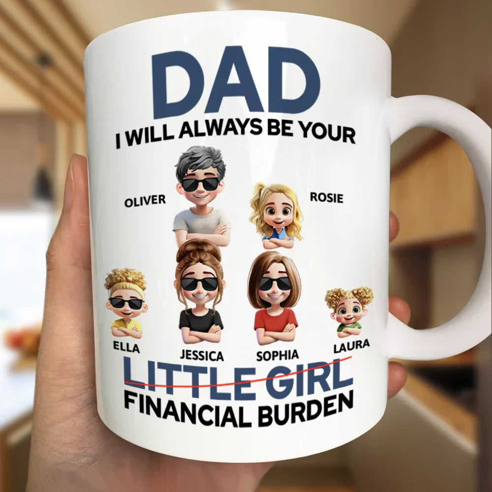 Dad I Will Always Be Your Financial Burden Funny - Personalized Mug
