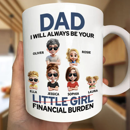 Dad I Will Always Be Your Financial Burden Funny - Personalized Mug