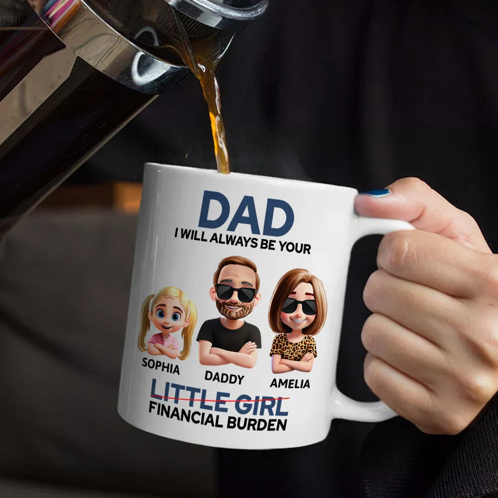 Dad I Will Always Be Your Financial Burden Funny - Personalized Mug