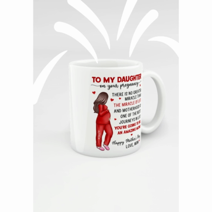 To My Pregnancy Daughter Happy First Mother's Day From Mom Personalized Mug, Gift
