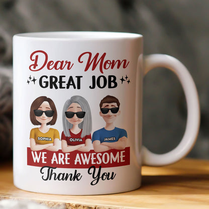 Dear Mom Great Job We Are Awesome Thank You - Personalized Mug