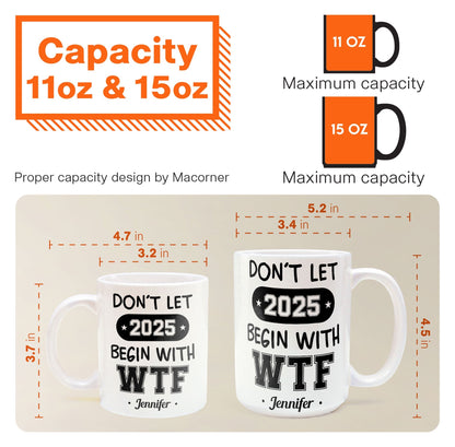 Don't Let 2025 Begin With WTF - Personalized Mug