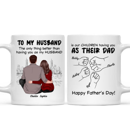 To My Husband Our Children Having You As Their Dad Couple Sitting Back View Fist Bumps Personalized Mug