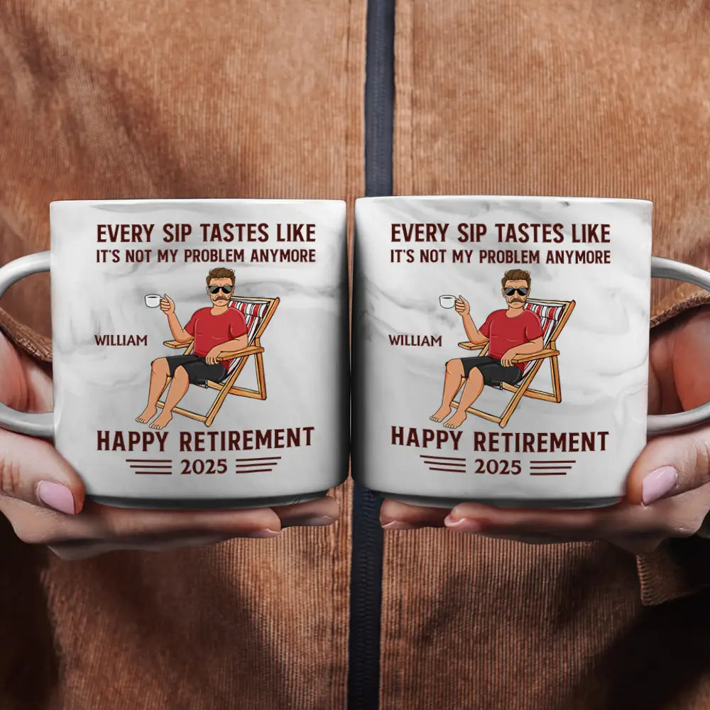 Every Sip Tastes Like It's Not My Problem Anymore Retirement - Personalized Marble Mug