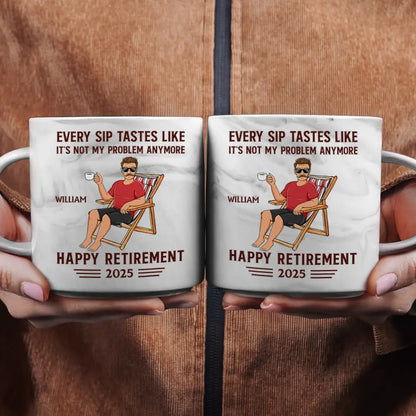 Every Sip Tastes Like It's Not My Problem Anymore Retirement - Personalized Marble Mug