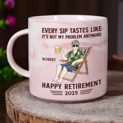 Every Sip Tastes Like It's Not My Problem Anymore Retirement - Personalized Marble Mug