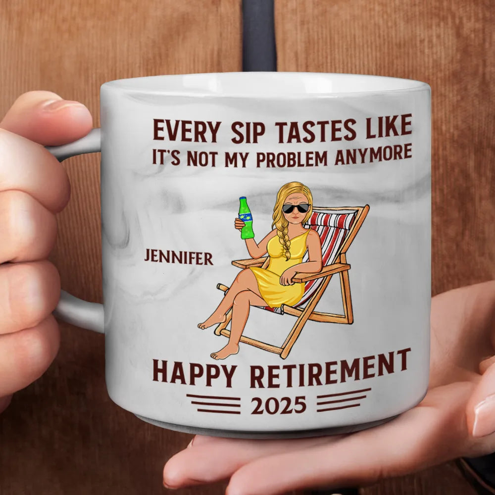 Every Sip Tastes Like It's Not My Problem Anymore Retirement - Personalized Marble Mug