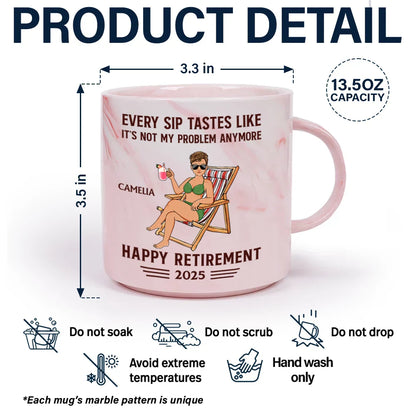 Every Sip Tastes Like It's Not My Problem Anymore Retirement - Personalized Marble Mug