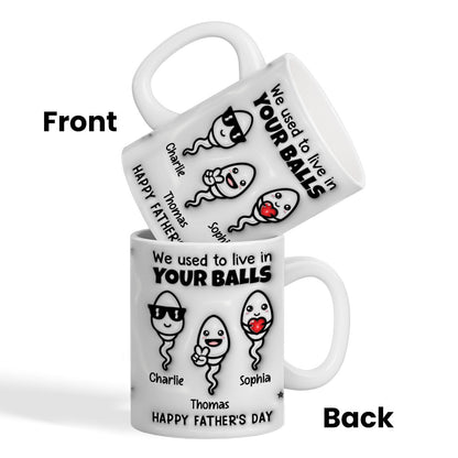 Used To Live In Your Balls Funny Father's Day Personalized 3D Inflated Mug