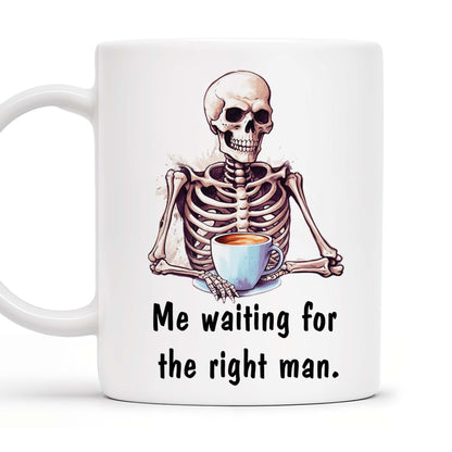 Waiting For The Right Man Skeleton With Coffee Cup - Personalized Custom Coffee Mug - FAM228_MG