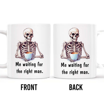 Waiting For The Right Man Skeleton With Coffee Cup - Personalized Custom Coffee Mug - FAM228_MG