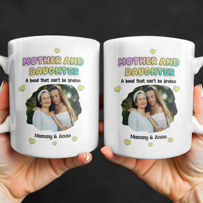 Mother And Daughter, A Bond That Can't Be Broken, Hearts and Photo - Personalized Custom Coffee Mug - FAM315_MG