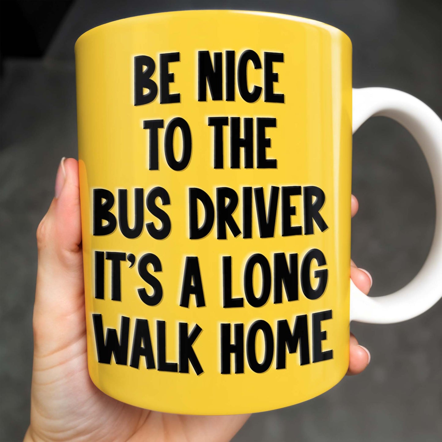 Be Nice To The Bus Driver It's A Long Walk Home - Personalized Custom Coffee Mug - FAM344_MG