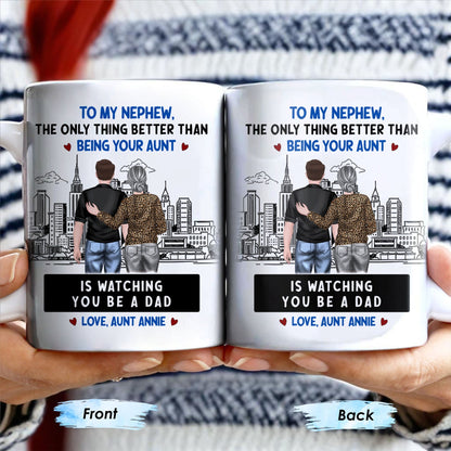 To My Nephew, The Only Thing Better Than Being Your Aunt - Personalized Custom Coffee Mug - FAM345_MG
