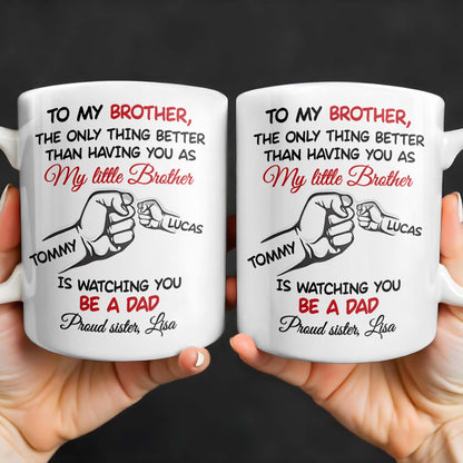 To My Brother, The Only Thing Better Than Having You As My Little Brother - Personalized Custom Coffee Mug - FAM347_MG