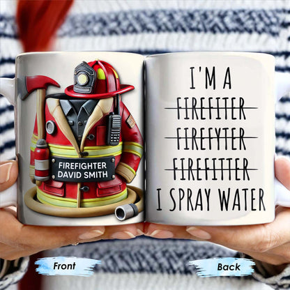 I'm a Firefiter Firefyter Firefiter I Spray Water - Personalized Custom Coffee Mug - FIF003_MG