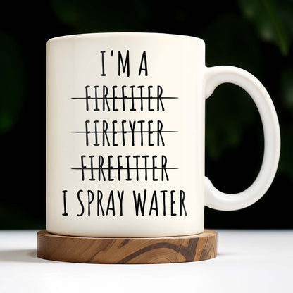 I'm a Firefiter Firefyter Firefiter I Spray Water - Personalized Custom Coffee Mug - FIF003_MG