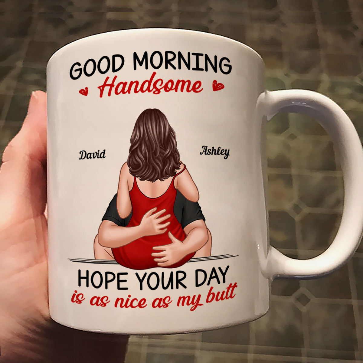 Morning Handsome Beautiful Hope Your Day As Nice As Your Butt Personalized Mug