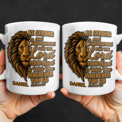 Be Strong and Courageous For The Lord Your God Is With You Wherever You Go, Lion - Personalized Custom Coffee Mug - FTH050_MG