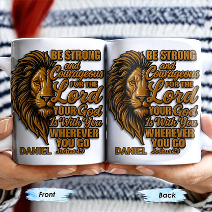 Be Strong and Courageous For The Lord Your God Is With You Wherever You Go, Lion - Personalized Custom Coffee Mug - FTH050_MG