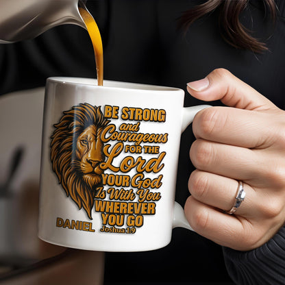 Be Strong and Courageous For The Lord Your God Is With You Wherever You Go, Lion - Personalized Custom Coffee Mug - FTH050_MG