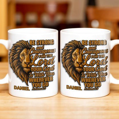 Be Strong and Courageous For The Lord Your God Is With You Wherever You Go, Lion - Personalized Custom Coffee Mug - FTH050_MG