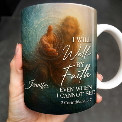 I Will Walk By Faith Even When I Cannot See, Hand Pointing And Religious Figure - Personalized Custom Coffee Mug - FTH053_MG