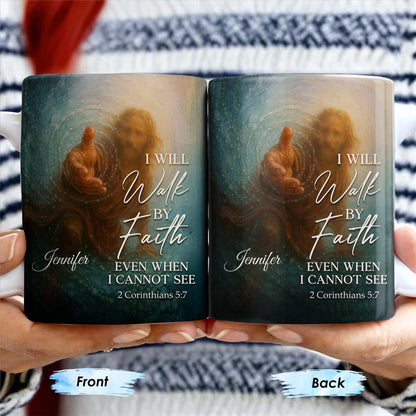 I Will Walk By Faith Even When I Cannot See, Hand Pointing And Religious Figure - Personalized Custom Coffee Mug - FTH053_MG