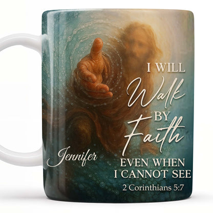 I Will Walk By Faith Even When I Cannot See, Hand Pointing And Religious Figure - Personalized Custom Coffee Mug - FTH053_MG
