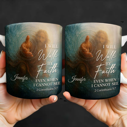 I Will Walk By Faith Even When I Cannot See, Hand Pointing And Religious Figure - Personalized Custom Coffee Mug - FTH053_MG