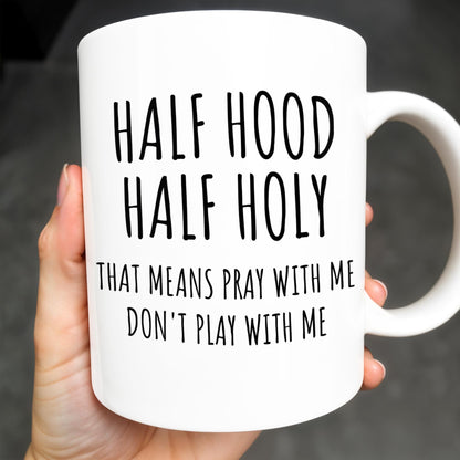 Half Hood Half Holy, That Means Pray With Me Don't Play With Me - Personalized Custom Coffee Mug - FTH062_MG