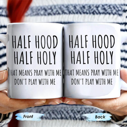 Half Hood Half Holy, That Means Pray With Me Don't Play With Me - Personalized Custom Coffee Mug - FTH062_MG