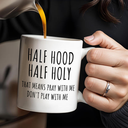 Half Hood Half Holy, That Means Pray With Me Don't Play With Me - Personalized Custom Coffee Mug - FTH062_MG