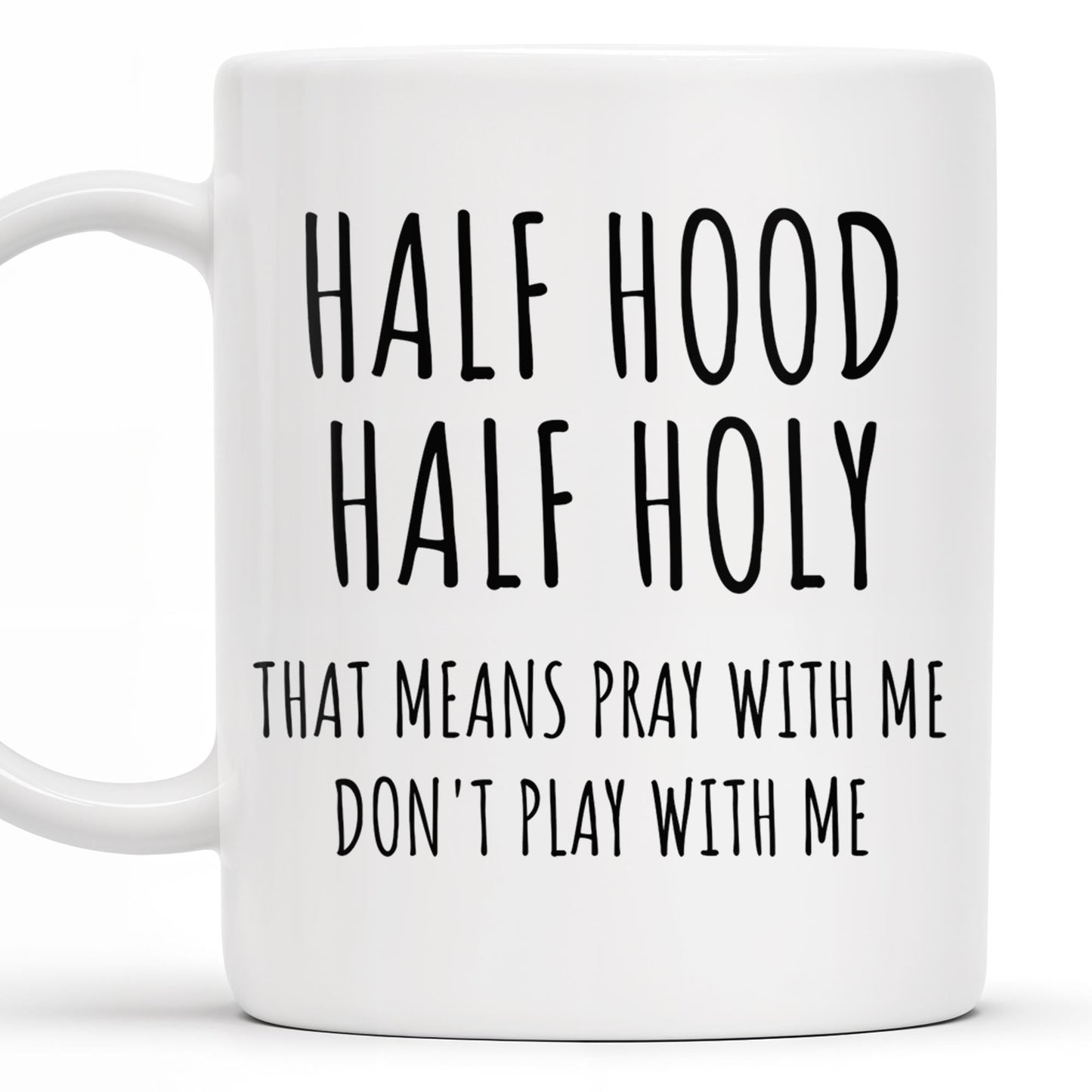 Half Hood Half Holy, That Means Pray With Me Don't Play With Me - Personalized Custom Coffee Mug - FTH062_MG