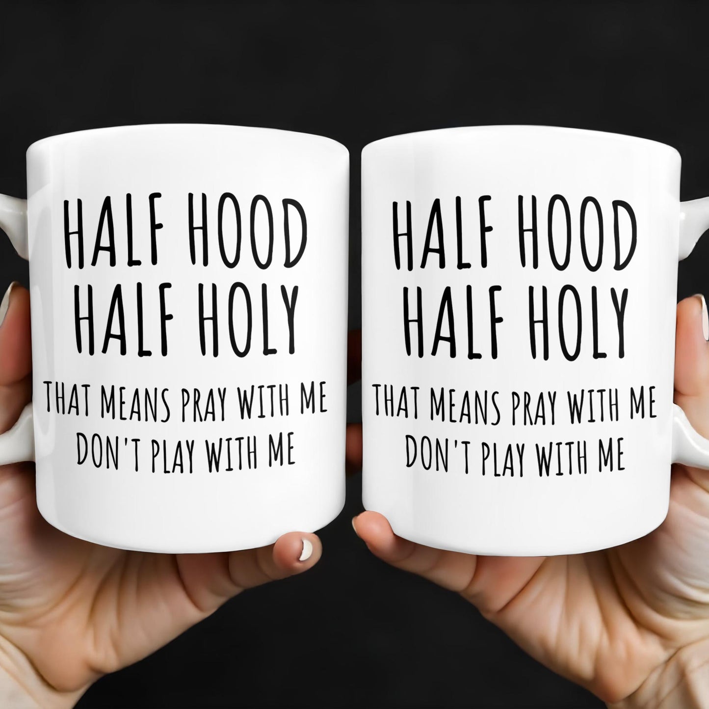 Half Hood Half Holy, That Means Pray With Me Don't Play With Me - Personalized Custom Coffee Mug - FTH062_MG