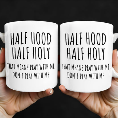Half Hood Half Holy, That Means Pray With Me Don't Play With Me - Personalized Custom Coffee Mug - FTH062_MG
