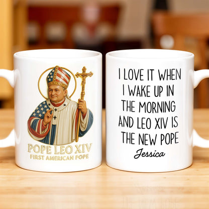 I Love It When I Wake Up In The Morning And Leo XIV Is The New Pope - Personalized Custom Coffee Mug - FTH081_MG