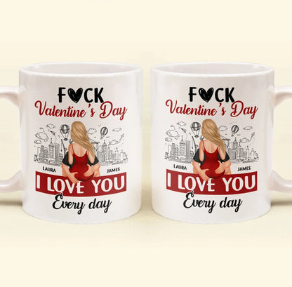 Personalized Ceramic Mug F#ck Valentine's Day I Love You Every Day Couple Hugging Gift for Boyfriend or Girlfriend