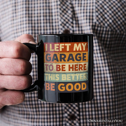 I Left My Garage to Be Here Personalized Mug, Black Retro Gift with Custom Name for Funny Car Dads