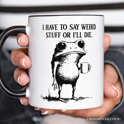I Have To Say Weird Stuff Or I'll Die Personalized Mug, Quirky Frog Gift for Unique People with Custom Name