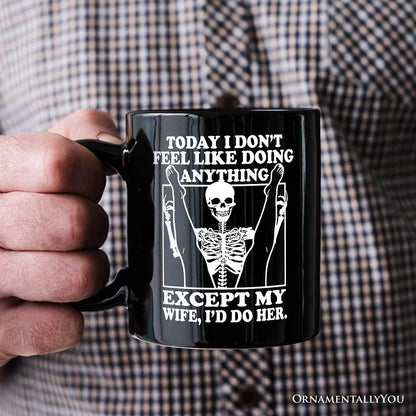Today I Don't Feel Like Doing Anything Except My Wife I'll Do Her Personalized Mug, Funny Skeleton Husband Gift with Custom Name