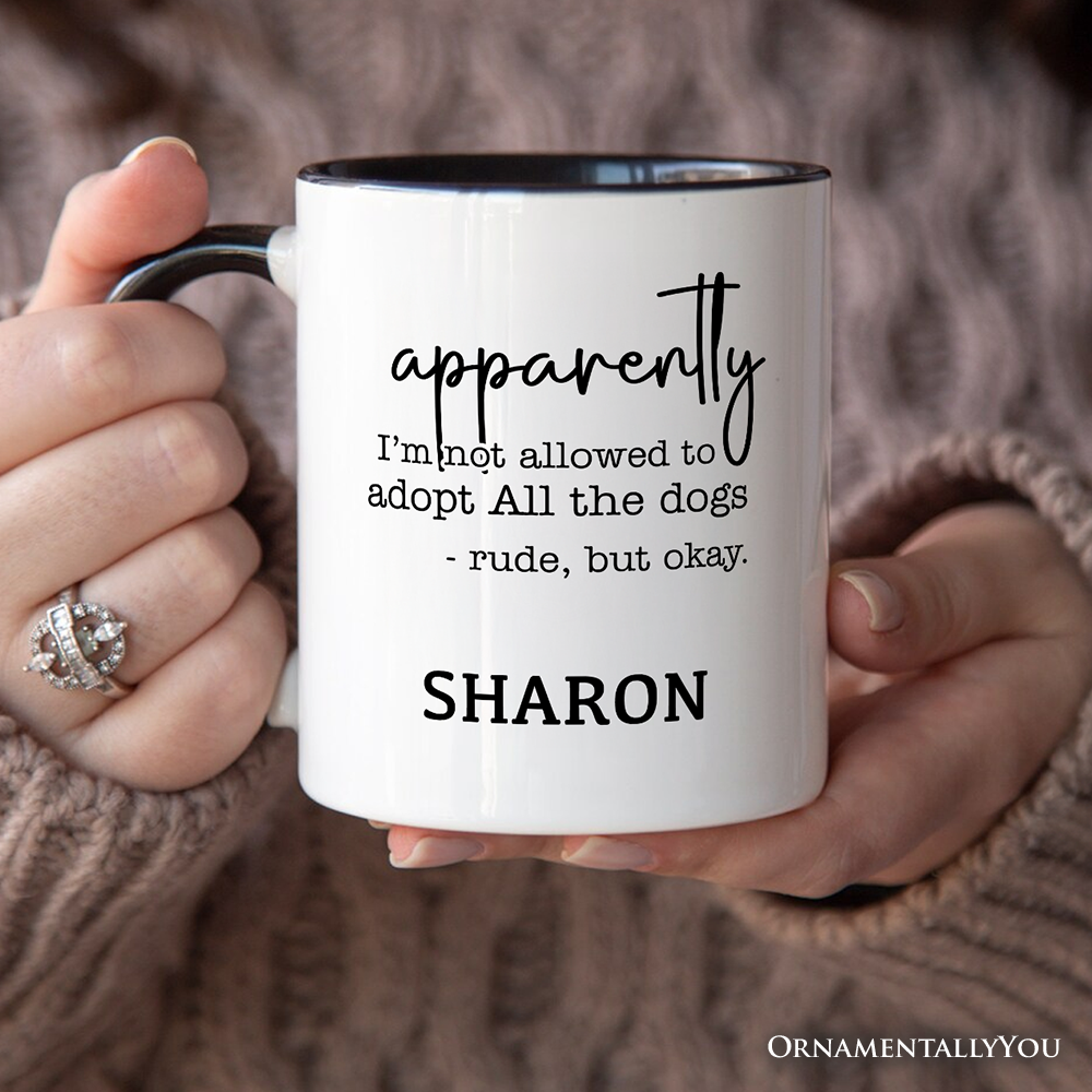 Apparently I'm Not Allowed to Adopt All the Dogs Personalized Mug, Funny Pet Quote Gift with Custom Name