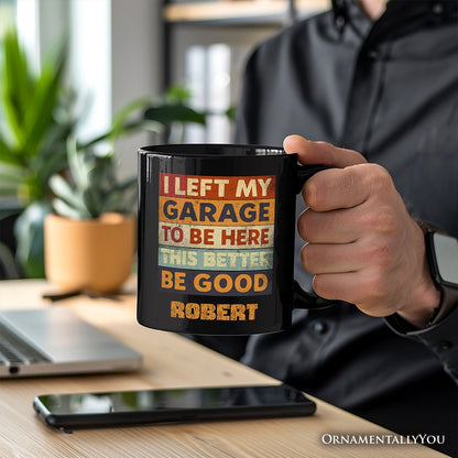 I Left My Garage to Be Here Personalized Mug, Black Retro Gift with Custom Name for Funny Car Dads