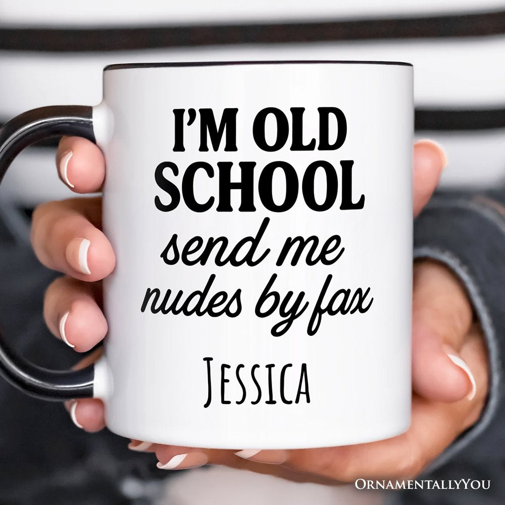 I'm Old School Send Me Nudes by Fax Personalized Mug, Funny Vintage-Flirty People Gift with Custom Name