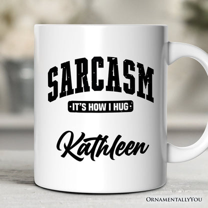Sarcasm It's How I Hug Personalized Mug, Humor Gift with Custom Name