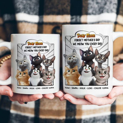 Forget Mother's Day We Meow You Every Day Cat Lovers - Personalized Mug
