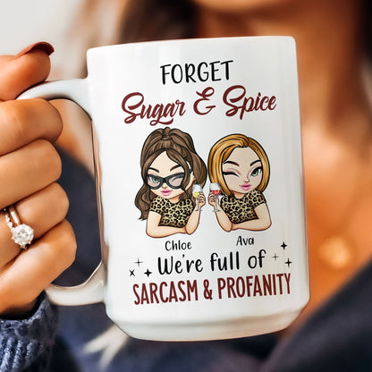 Forget Sugar & Spice We're Full Of Sarcasm & Profanity - PerSonalized Mug