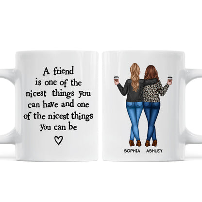 Friends Nicest Things Can Have Nicest Things Can Be Gift For Best Friends Personalized Mug