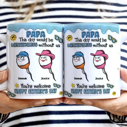 Fun Dad This Day Would Be Meaningless - 3D Inflated Effect Printed Mug, Personalized White Edge-to-Edge Mug